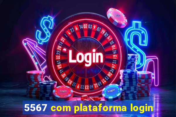 5567 com plataforma login